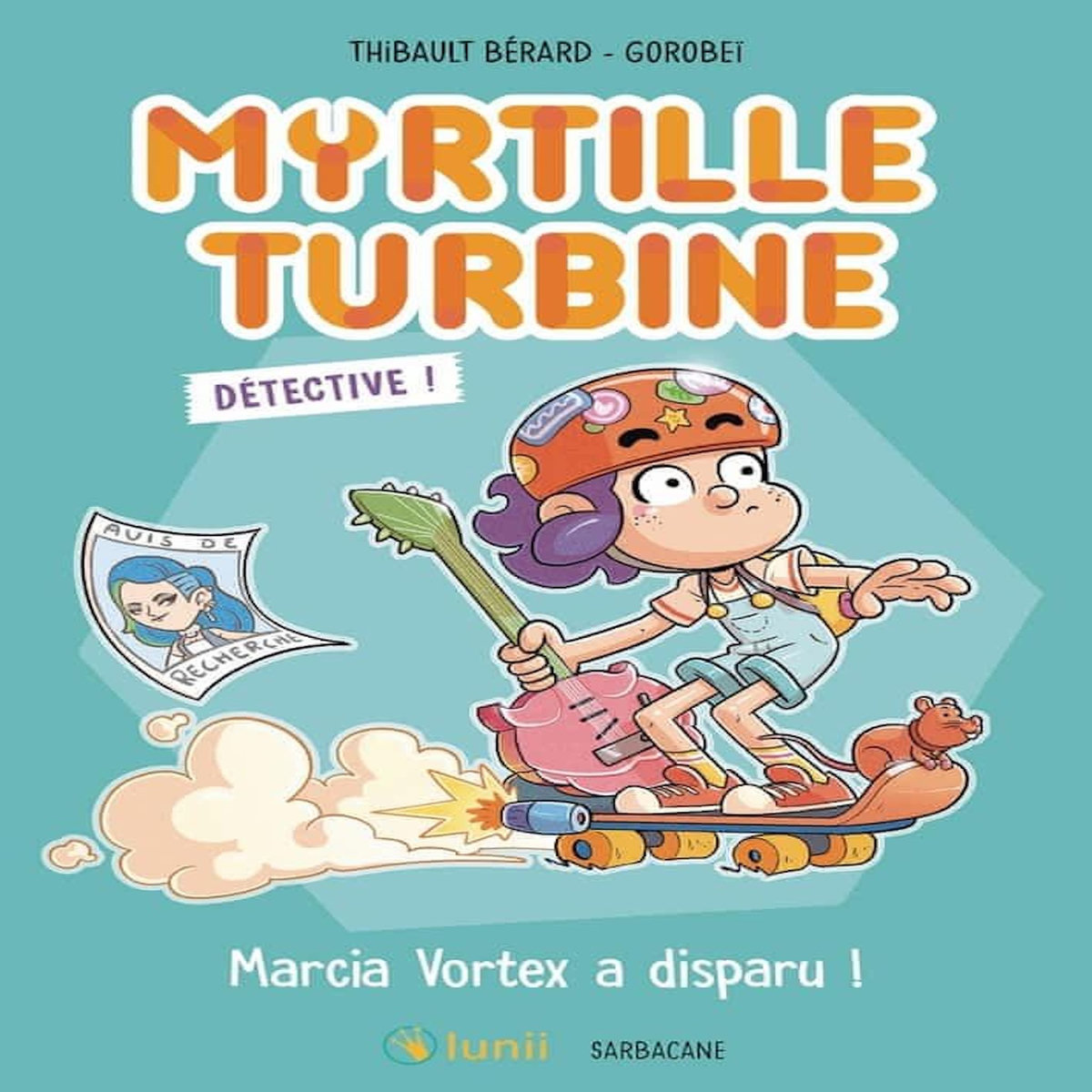 MYRTILLE TURBINE DETECTIVE : MARCIA VORTEX A DISPARU !, Bérard Thibault