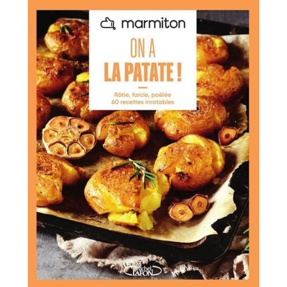 ON A LA PATATE ! ROTIE, FARCIE, POELEE - 60 RECETTES INRATABLES, Marmiton