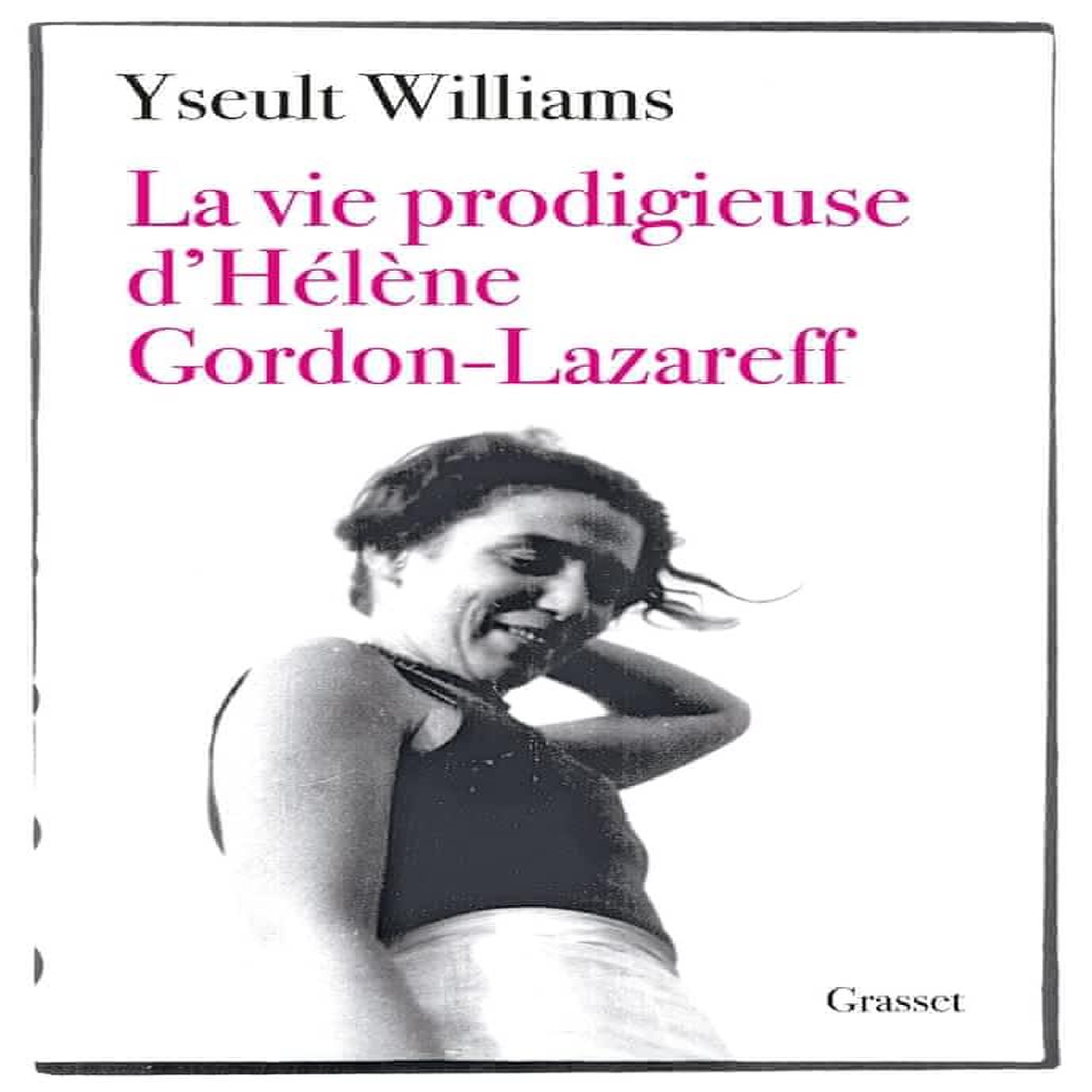 LA VIE PRODIGIEUSE D'HELENE GORDON-LAZAREFF, Williams Yseult