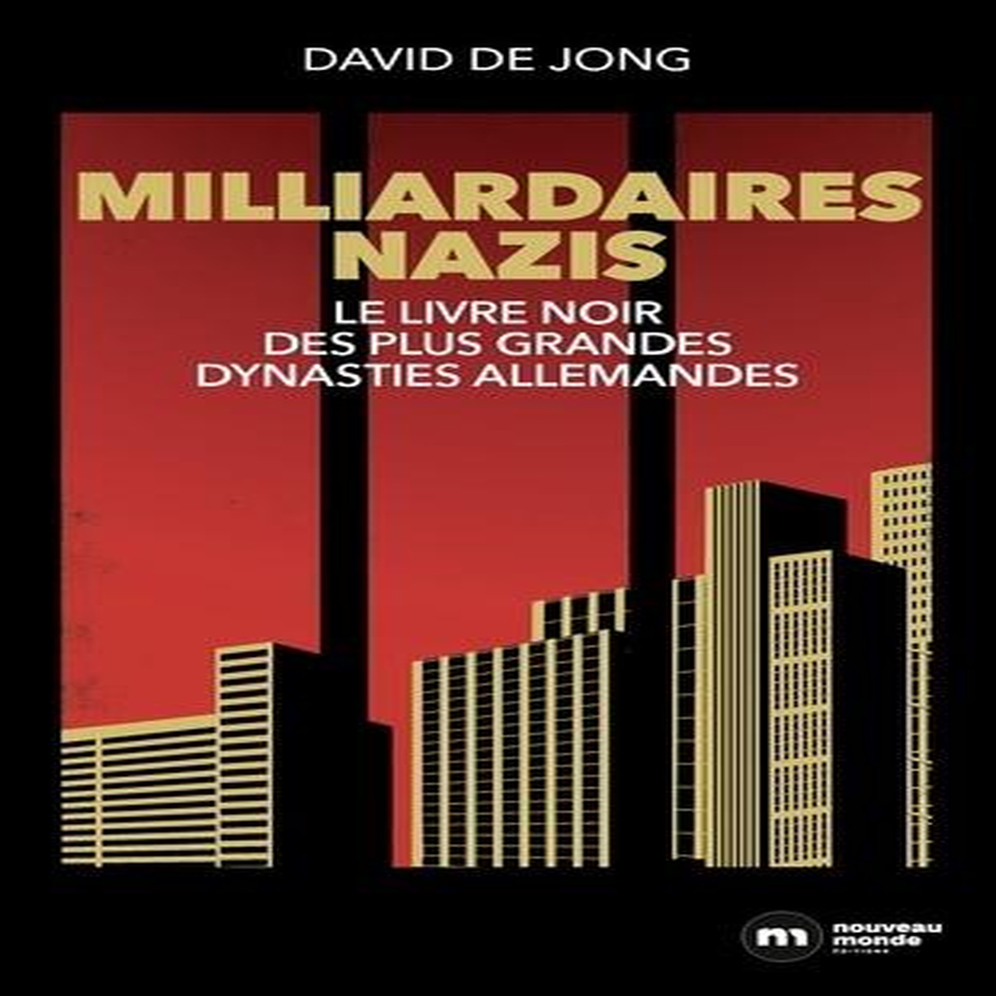 MILLIARDAIRES NAZIS. LE LIVRE NOIR DES PLUS GRANDES DYNASTIES ALLEMANDES, Jong David de