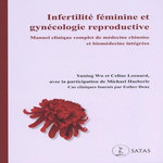 INFERTILITE FEMININE ET GYNECOLOGIE REPRODUCTIVE. MANUEL CLINIQUE COMPLET DE MEDECINE CHINOISE ET BIOMEDECINE INTEGREES, Wu Yuning