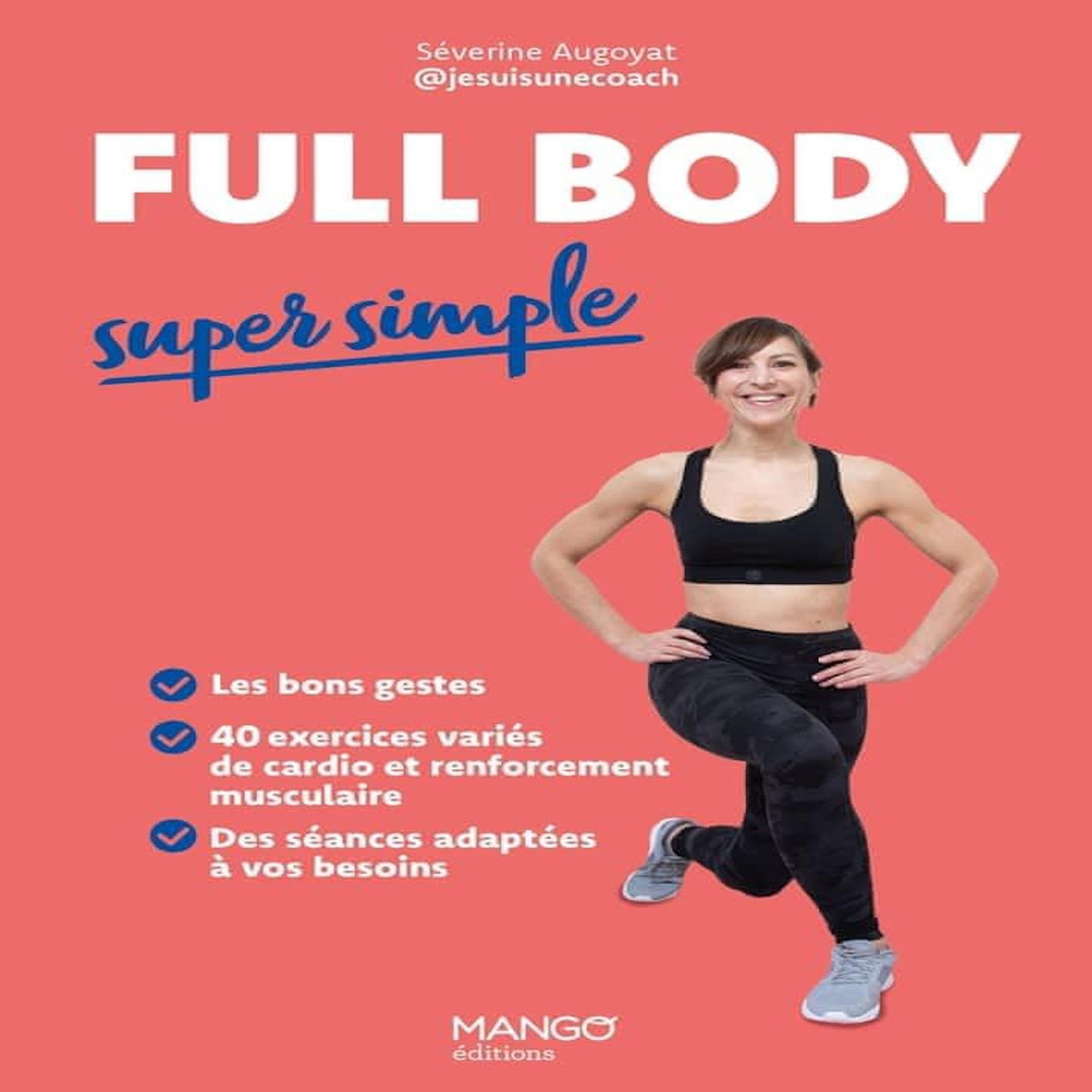FULL BODY SUPER SIMPLE. LES BONS GESTES - 40 EXERCICES - DES SEANCES ADAPTEES, Augoyat Séverine