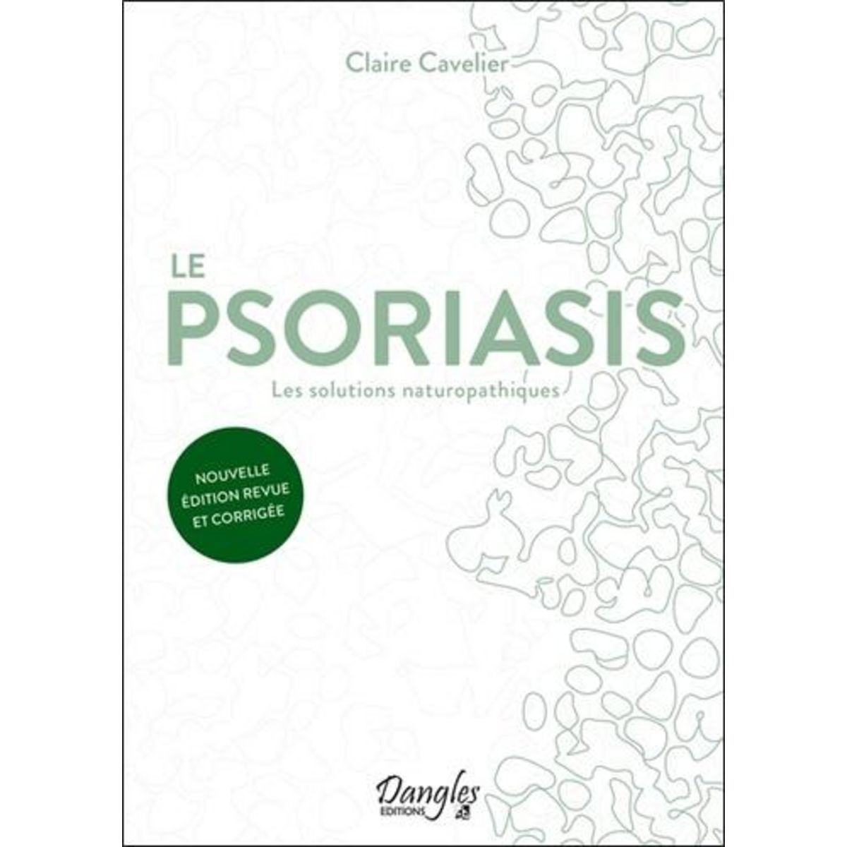 LE PSORIASIS. LES SOLUTIONS NATUROPATHIQUES, EDITION REVUE ET CORRIGEE, Cavelier Claire