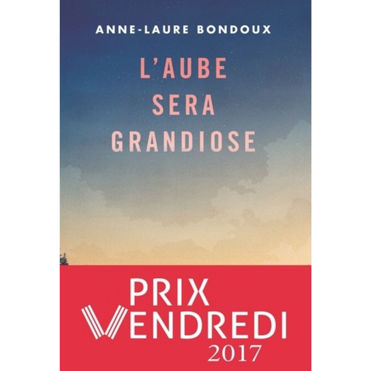  L'AUBE SERA GRANDIOSE, Bondoux Anne-Laure