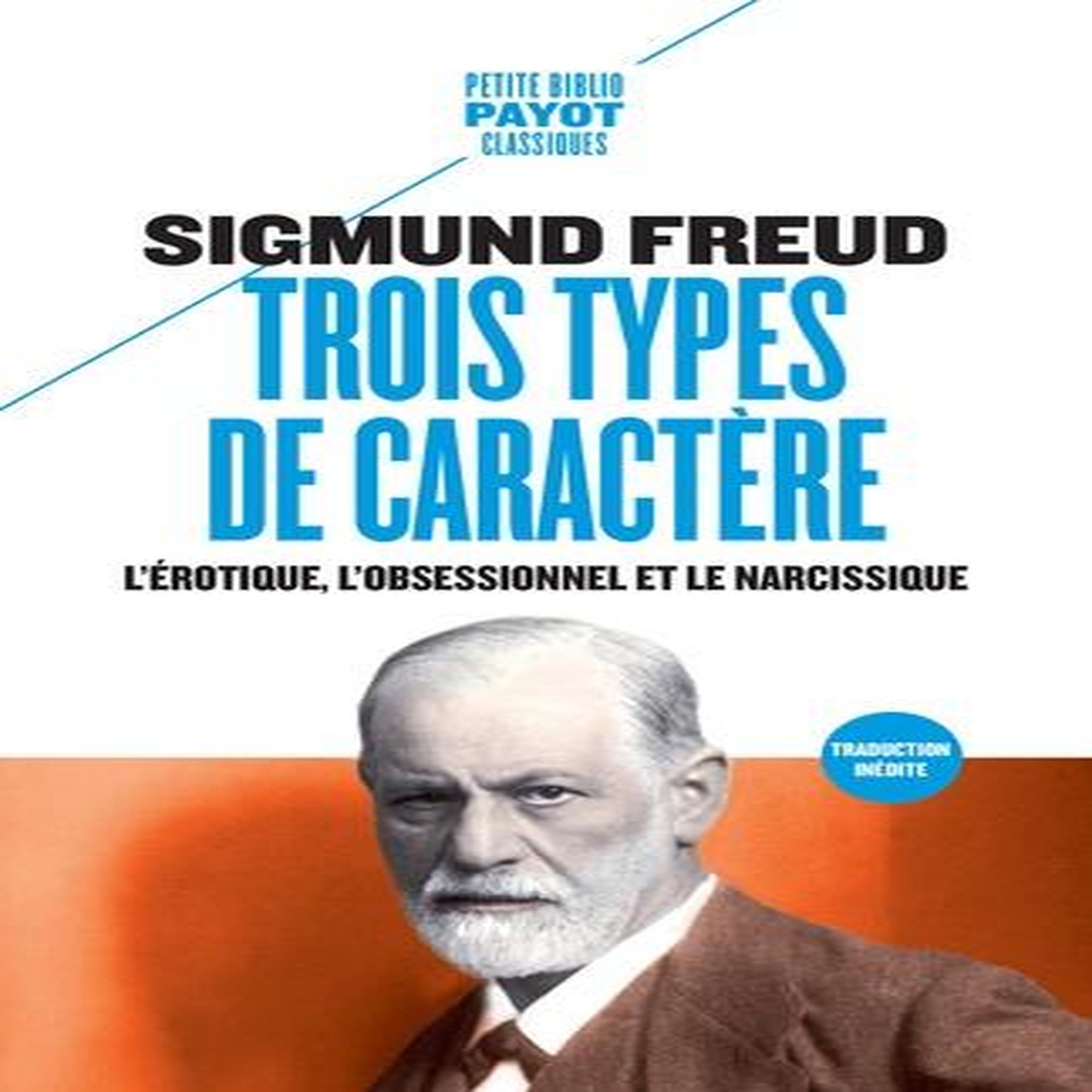 TROIS TYPES DE CARACTERES. L'EROTIQUE, L'OBSESSIONNEL ET LE NARCISSIQUE, Freud Sigmund