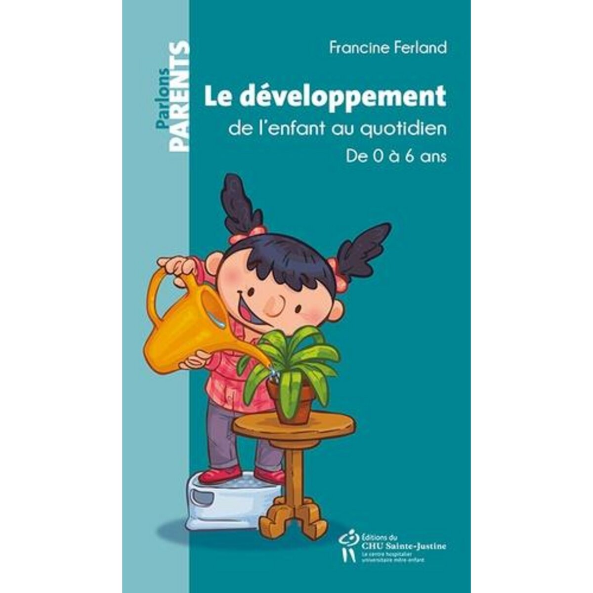 LE DEVELOPPEMENT DE L'ENFANT AU QUOTIDIEN. DE 0 A 6 ANS, 2E EDITION, Ferland Francine