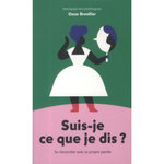 SUIS-JE CE QUE JE DIS ? SE RECONCILIER AVEC SA PROPRE PAROLE, Brenifier Oscar