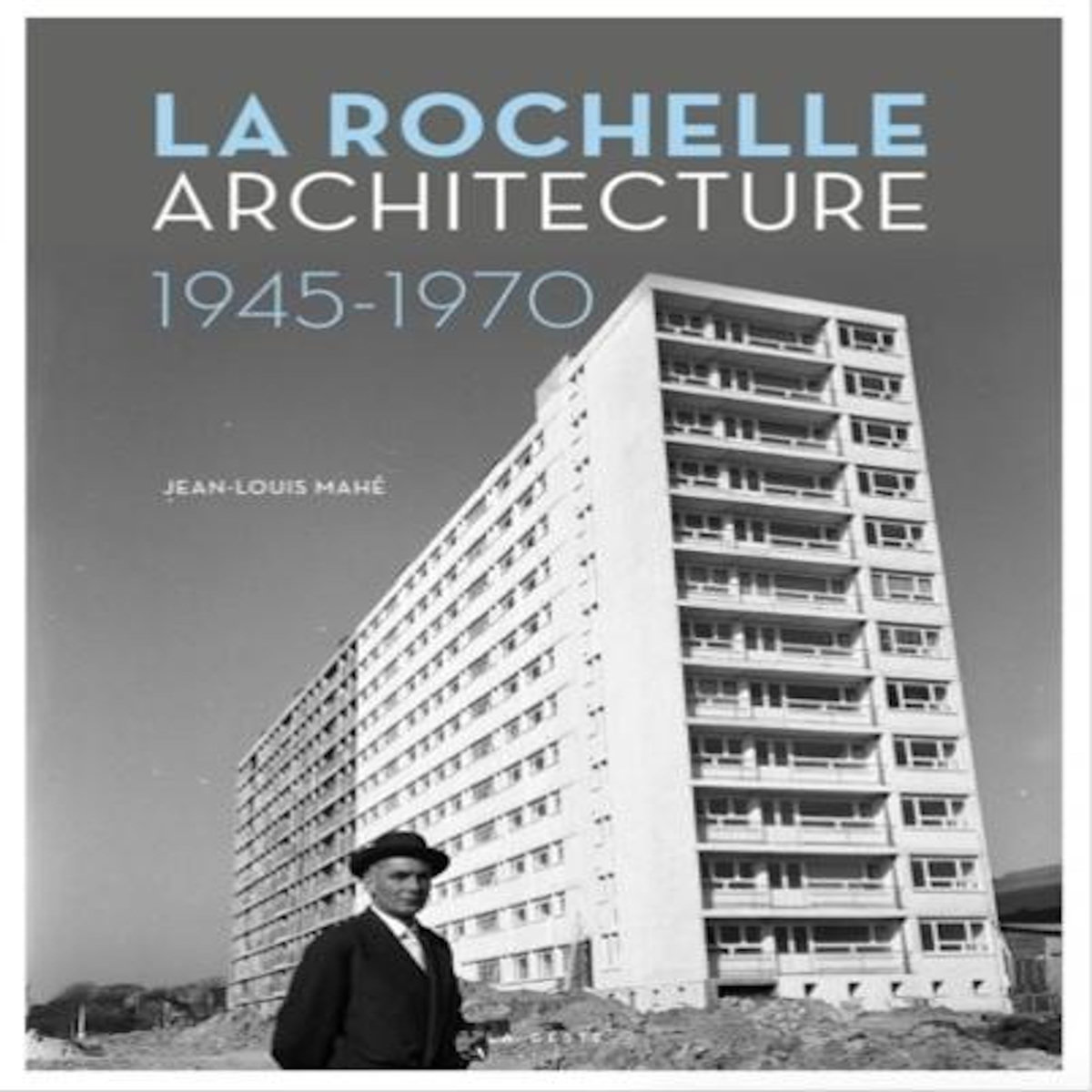 LA ROCHELLE. ARCHITECTURE (1945-1970), Mahé Jean-Louis