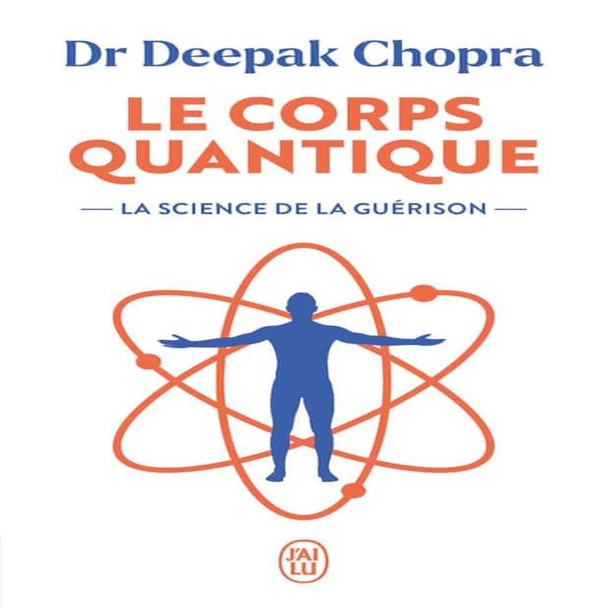 LE CORPS QUANTIQUE. LA SCIENCE DE LA GUERISON, Chopra Deepak