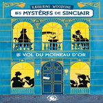 LES MYSTERES DE SINCLAIR. LE VOL DU MOINEAU D'OR, Woodfine Katherine