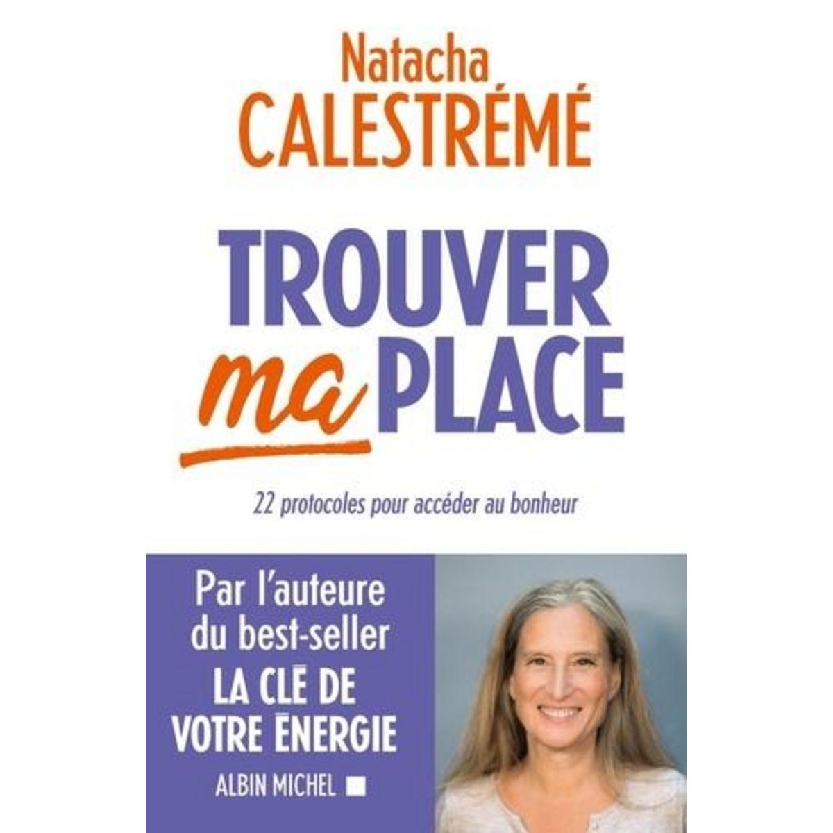 TROUVER MA PLACE. 22 PROTOCOLES POUR ACCEDER AU BONHEUR, Calestrémé Natacha