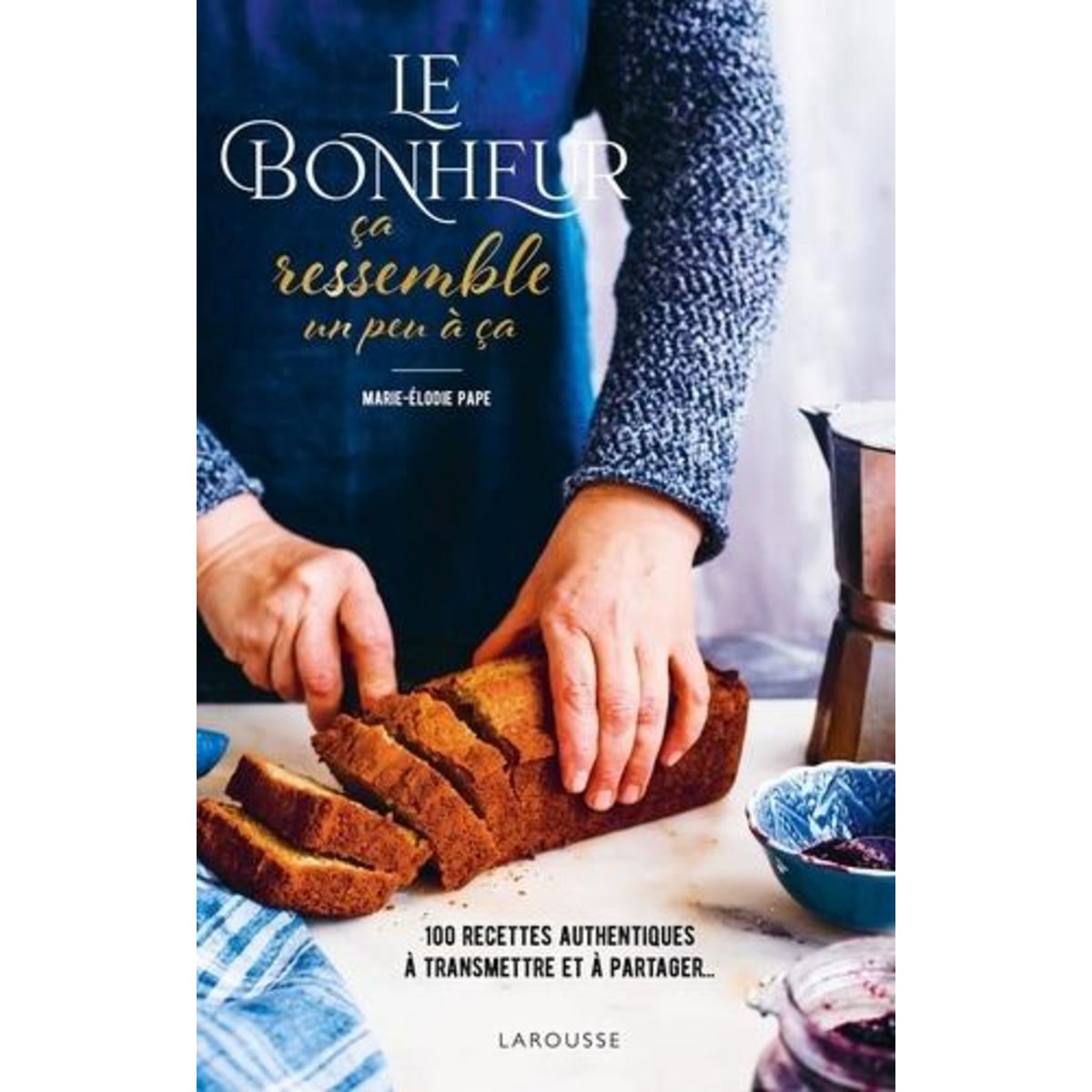 LE BONHEUR CA RESSEMBLE UN PEU A CA. 100 RECETTES AUTHENTIQUES A TRANSMETTRE ET A PARTAGER, Pape Marie-Elodie