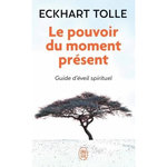 LE POUVOIR DU MOMENT PRESENT. GUIDE D'EVEIL SPIRITUEL, Tolle Eckhart