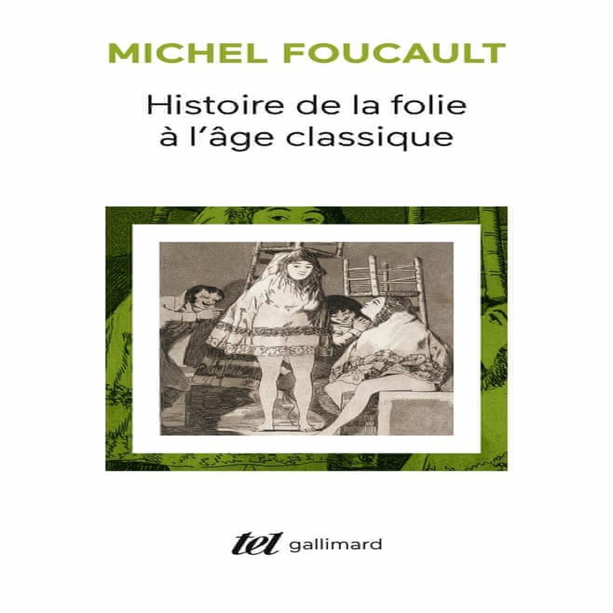 HISTOIRE DE LA FOLIE A L'AGE CLASSIQUE, Foucault Michel