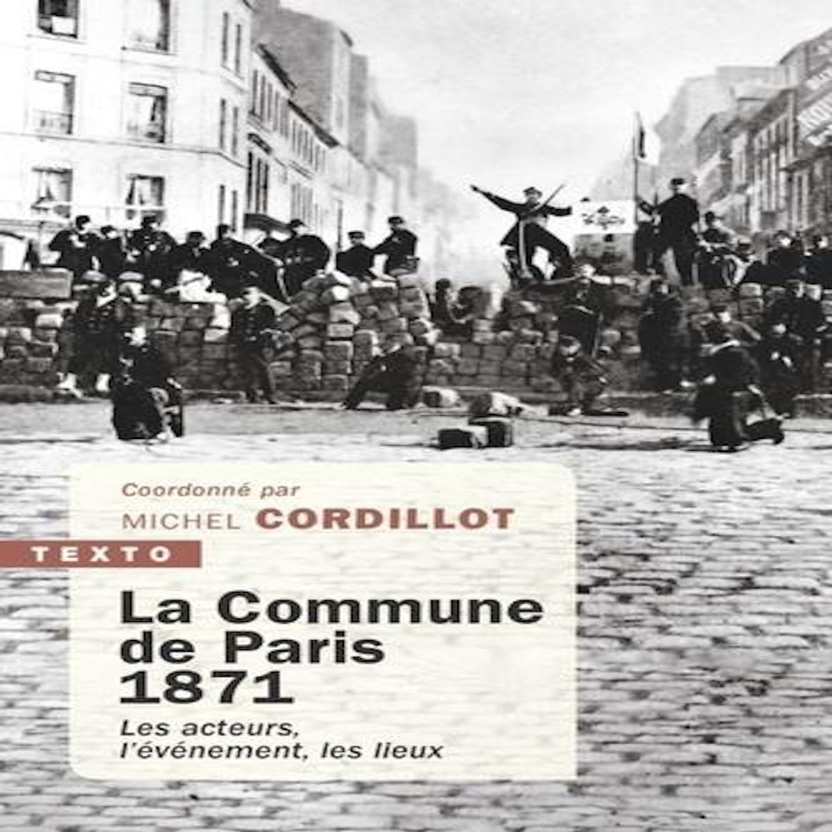 LA COMMUNE DE PARIS 1871. LES ACTEURS, L'EVENEMENT, LES LIEUX, Cordillot Michel
