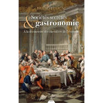 SOCIETES SECRETES & GASTRONOMIE. A LA DECOUVERTE DES CHEVALIERS DE L'ESTOMAC, Fuligny Bruno