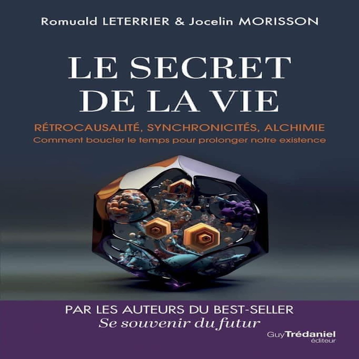 LE SECRET DE LA VIE. RETROCAUSALITE, SYNCHRONICITES, ALCHIMIE - COMMENT BOUCLER LE TEMPS POUR PROLONGER NOTRE EXISTENCE, Leterrier Romuald