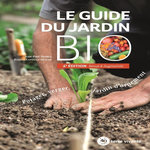 LE GUIDE DU JARDIN BIO. POTAGER, VERGER, JARDIN D'ORNEMENT, 4E EDITION REVUE ET AUGMENTEE, Thorez Jean-Paul