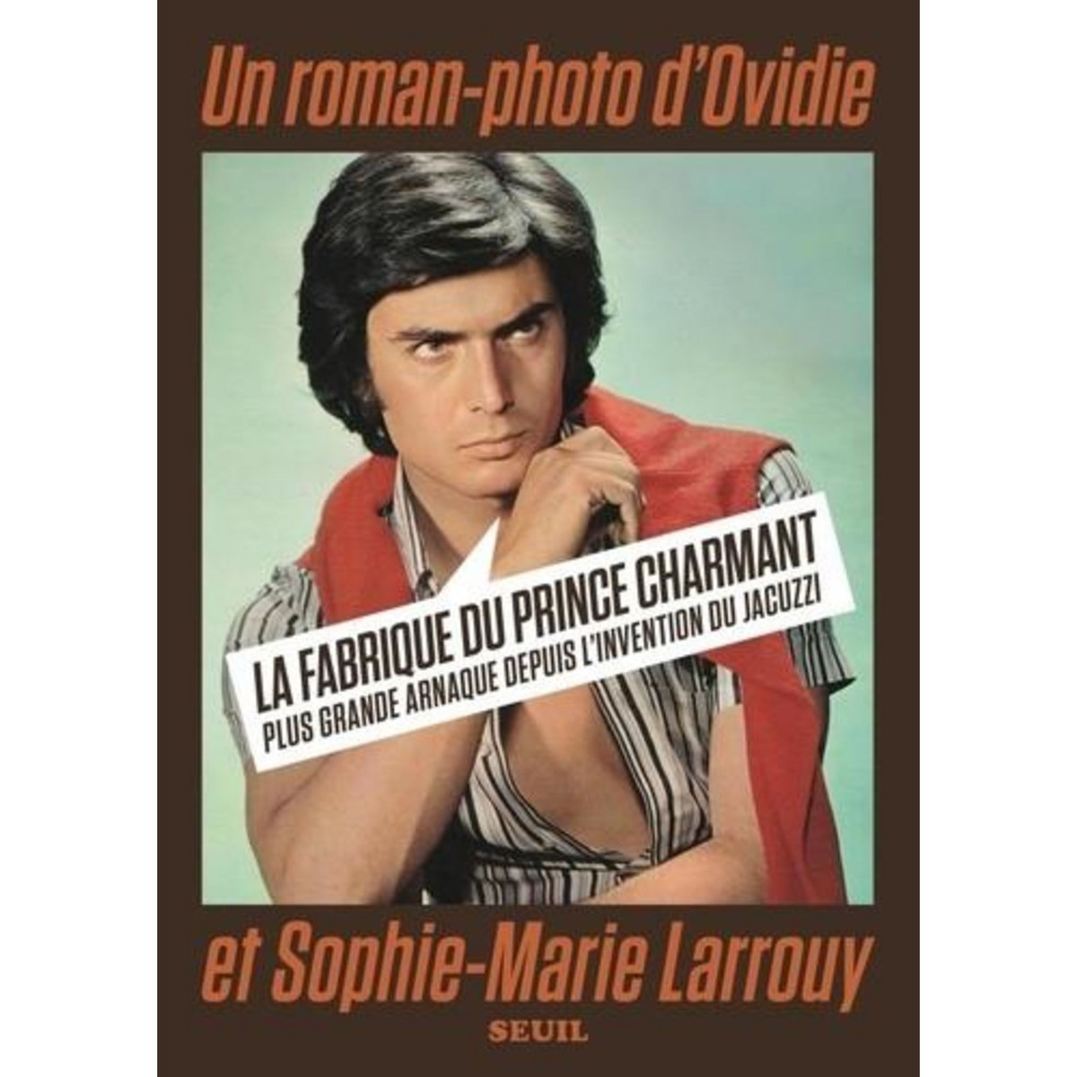 LA FABRIQUE DU PRINCE CHARMANT. PLUS GRANDE ARNAQUE DEPUIS L'INVENTION DU JACUZZI, Ovidie