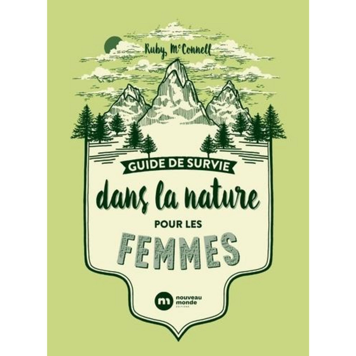 GUIDE DE SURVIE DANS LA NATURE POUR LES FEMMES, Mcconnell Ruby