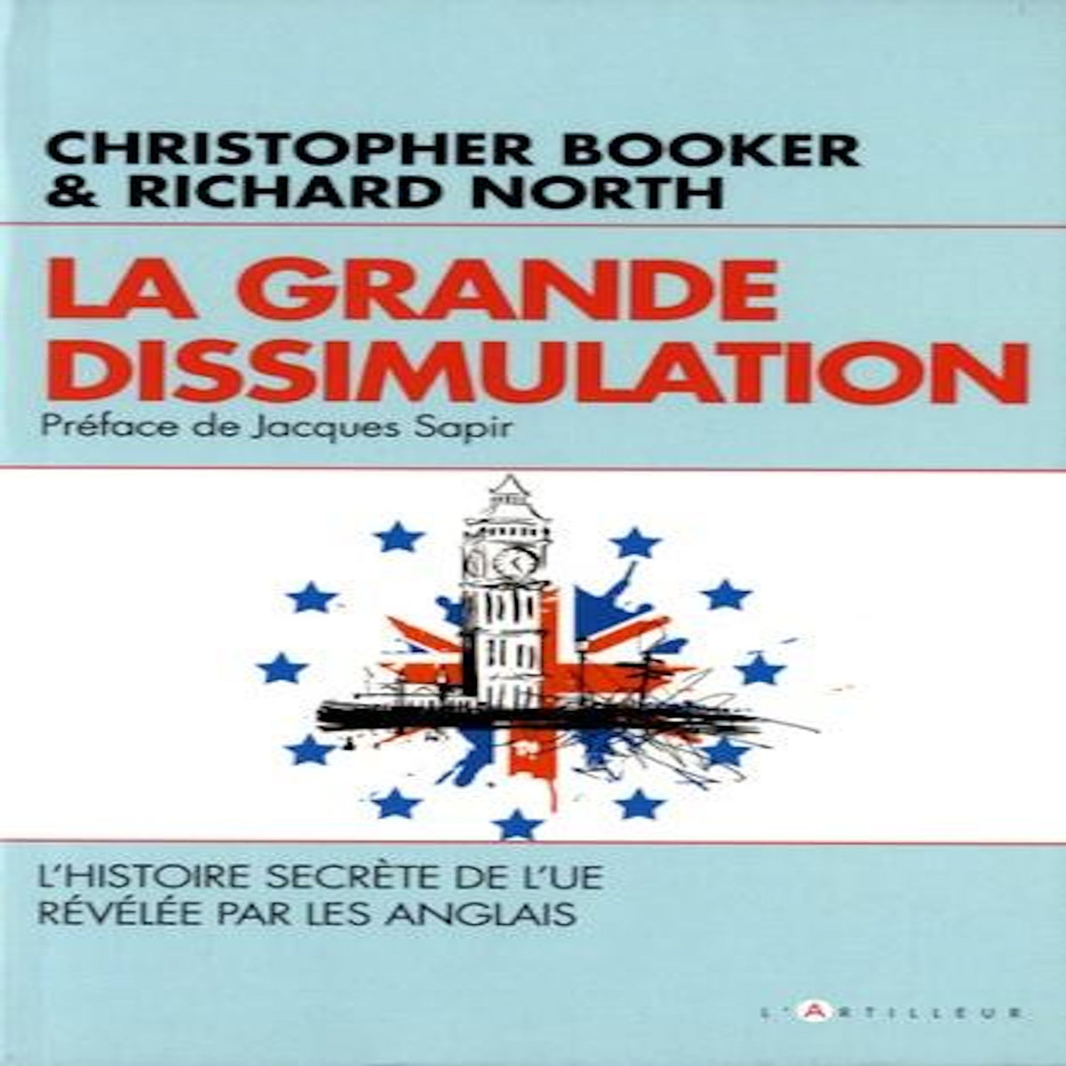 LA GRANDE DISSIMULATION. L'HISTOIRE SECRETE DE L'UE REVELEE PAR LES ANGLAIS, Booker Christopher
