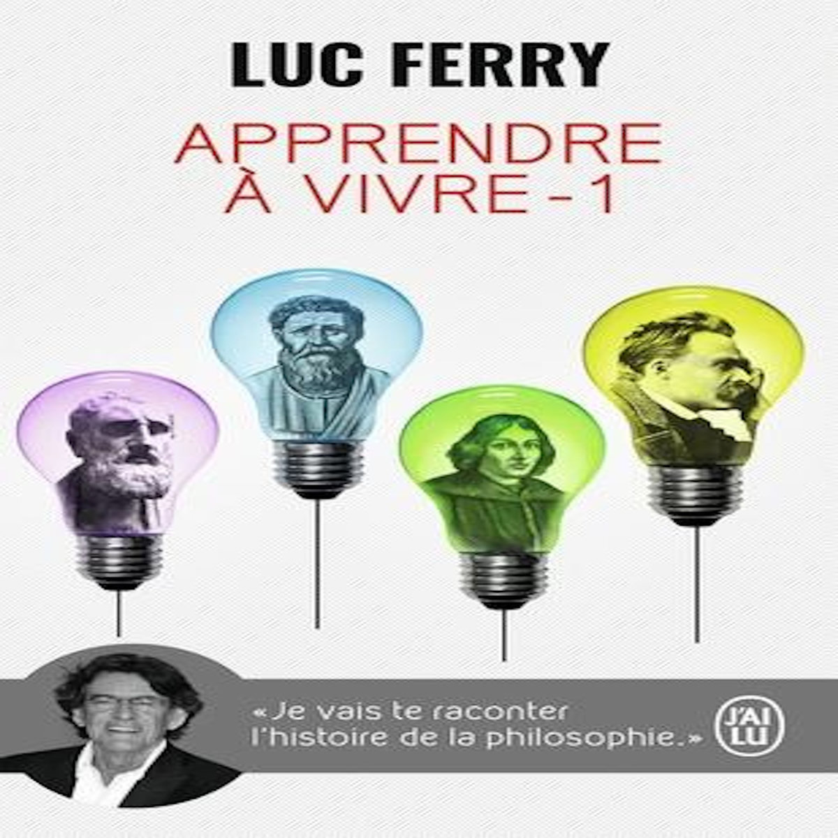 Apprendre à vivre. Traité de philosophie à l'usage des jeunes générations, Ferry Luc