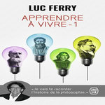 Apprendre à vivre. Traité de philosophie à l'usage des jeunes générations, Ferry Luc