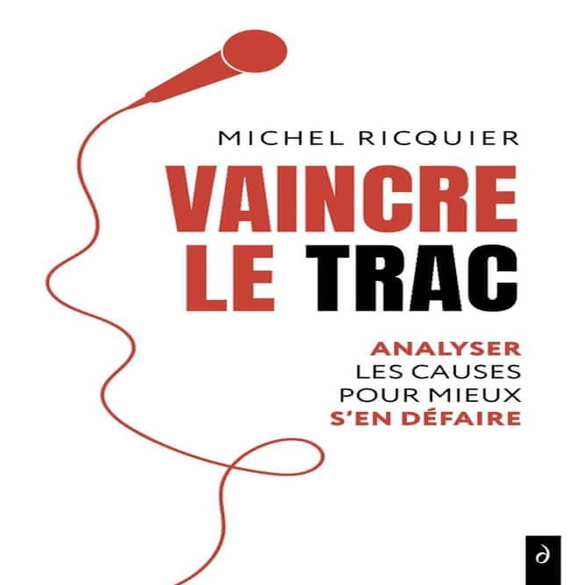 VAINCRE LE TRAC. ANALYSER LES CAUSES POUR MIEUX S'EN DEFAIRE, Ricquier Michel