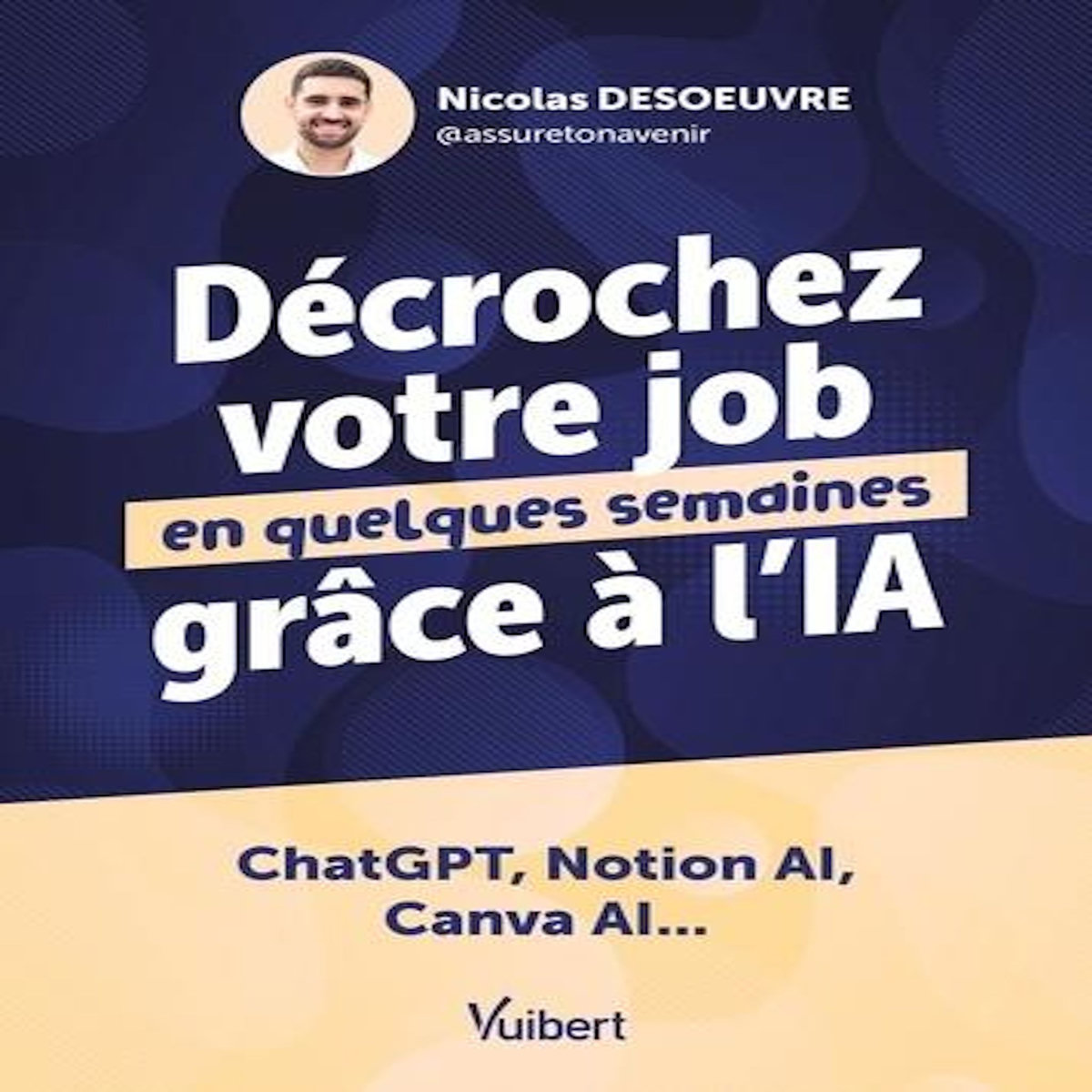 DECROCHEZ VOTRE JOB EN QUELQUES SEMAINES GRACE A L'IA. CHATGPT, NOTION AI, CANVA AI..., Desoeuvre Nicolas