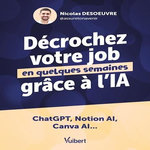 DECROCHEZ VOTRE JOB EN QUELQUES SEMAINES GRACE A L'IA. CHATGPT, NOTION AI, CANVA AI..., Desoeuvre Nicolas