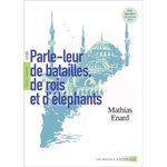PARLE-LEUR DE BATAILLES, DE ROIS ET D'ELEPHANTS, Enard Mathias
