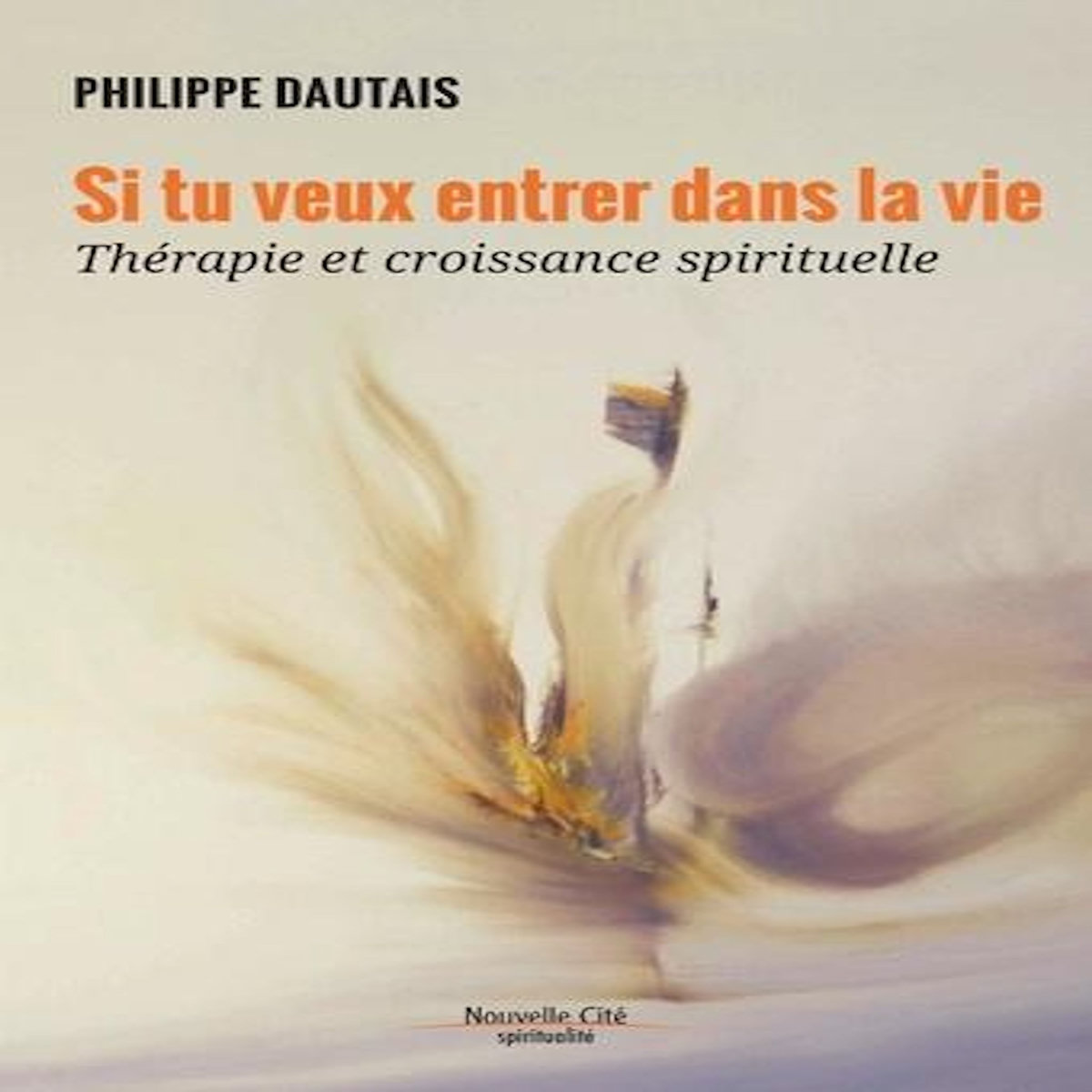 SI TU VEUX ENTRER DANS LA VIE. THERAPIE ET CROISSANCE SPIRITUELLE, Dautais Philippe