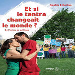 ET SI LE TANTRA CHANGEAIT LE MONDE ? DE L'INTIME AU POLITIQUE, Sophia