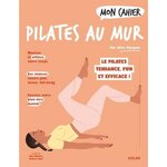 MON CAHIER PILATES AU MUR. LE PILATE TENDANCE, FUN ET EFFICACE !, Parquet Alice