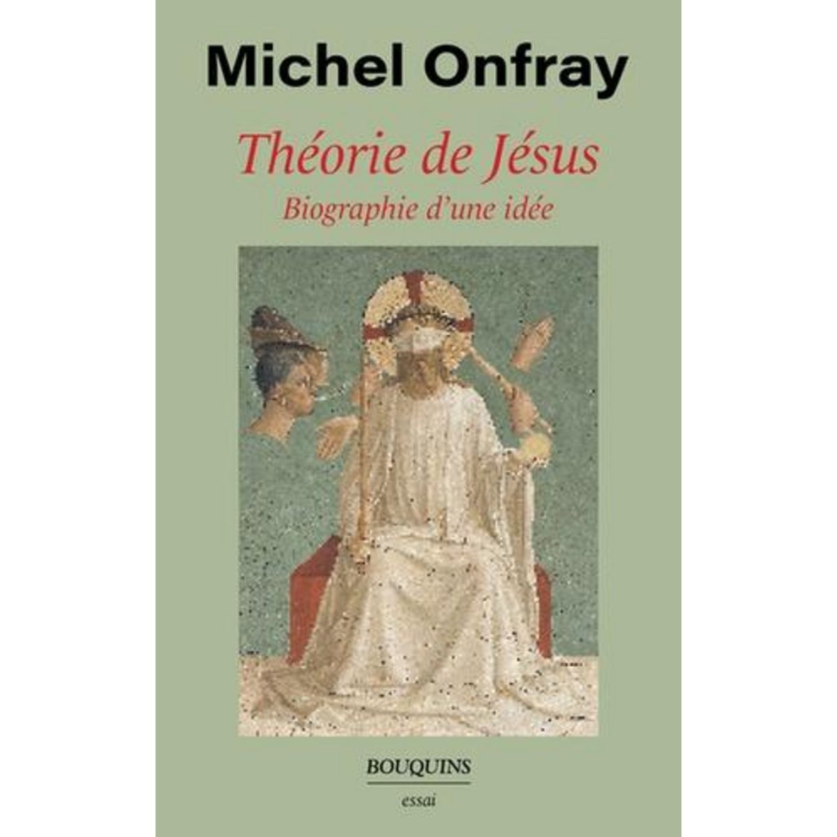THEORIE DE JESUS. BIOGRAPHIE D'UNE IDEE, Onfray Michel