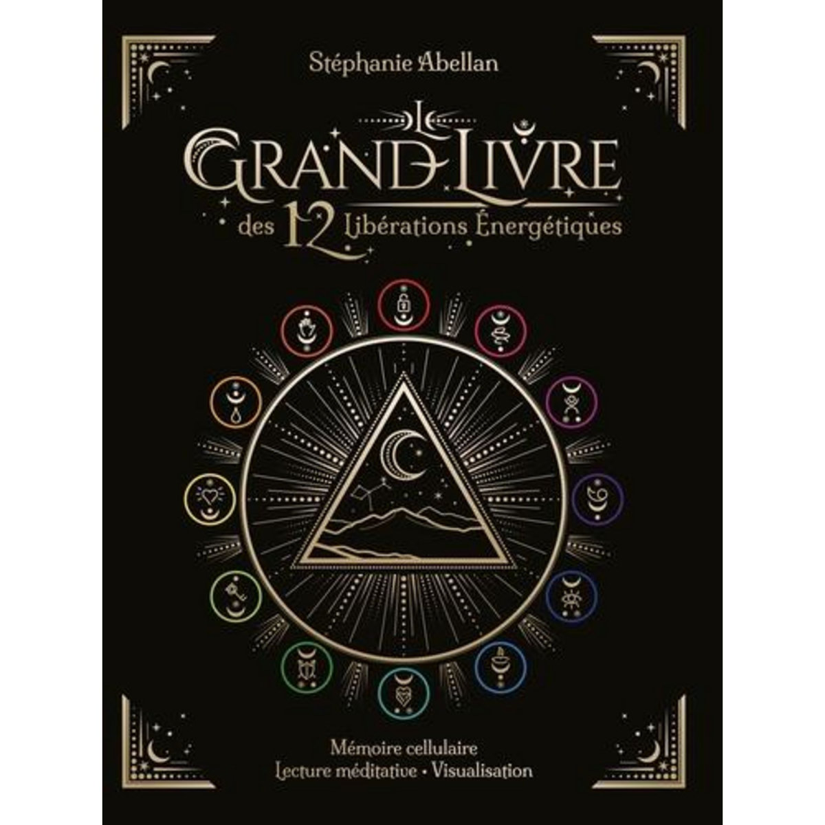 LE GRAND LIVRE DES 12 LIBERATIONS ENERGETIQUES. MEMOIRES CELLULAIRES, LECTURE MEDITATIVE, VISUALISATION, Abellan Stéphanie