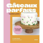 GATEAUX PARFAITS. LE CAKE DESIGN EXPLIQUE PAS A PAS, Lemire Jasmine