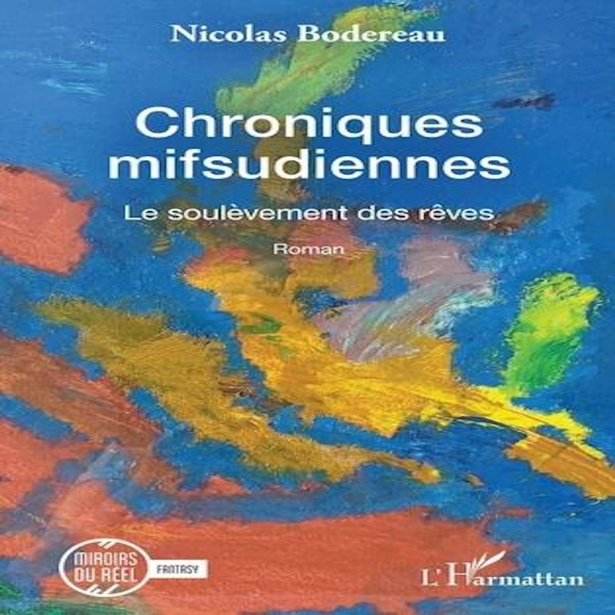 CHRONIQUES MIFSUDIENNES. TOME 1, LE SOULEVEMENT DES REVES, Bodereau Nicolas