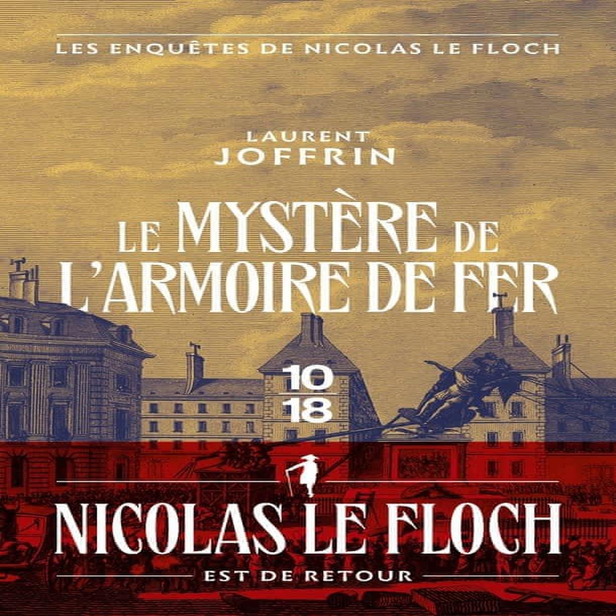LE MYSTERE DE L'ARMOIRE DE FER. LES ENQUETES DE NICOLAS LE FLOCH, COMMISSAIRE AU CHATELET, Joffrin Laurent