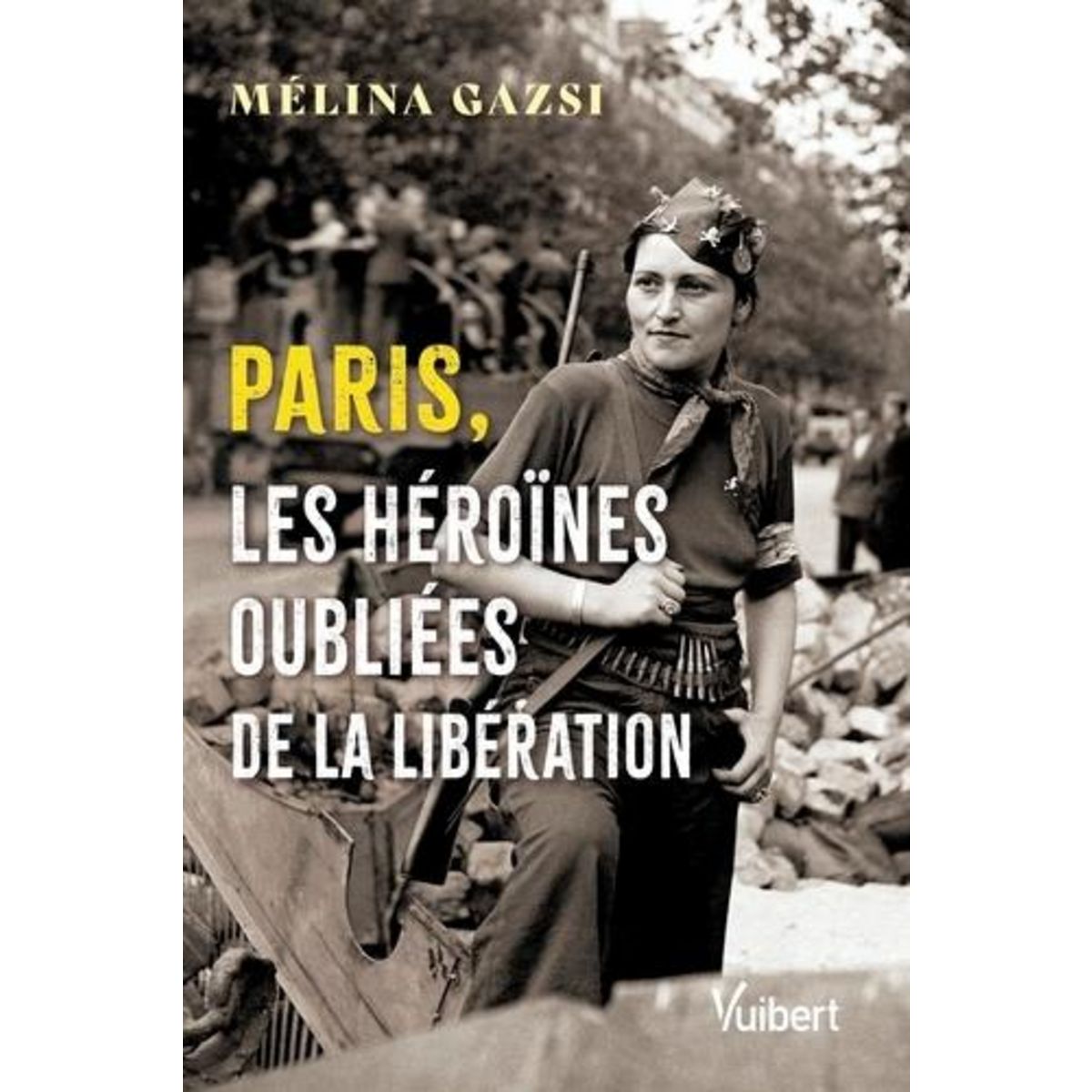 PARIS, LES HEROINES OUBLIEES DE LA LIBERATION, Gazsi Mélina