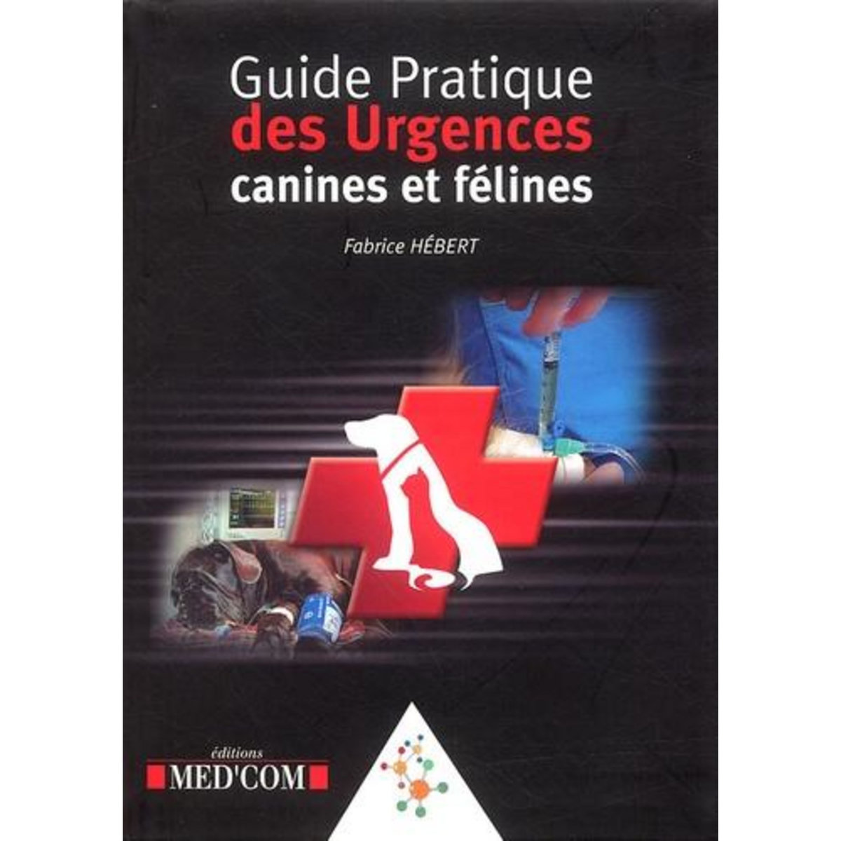 GUIDE PRATIQUE DES URGENCES CANINES ET FELINES, Hébert Fabrice