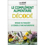LE COMPLEMENT ALIMENTAIRE DECODE. MIRAGE OU PANACEE ? LE CONSEIL D'UNE NATUROPATHE, Besné Lise
