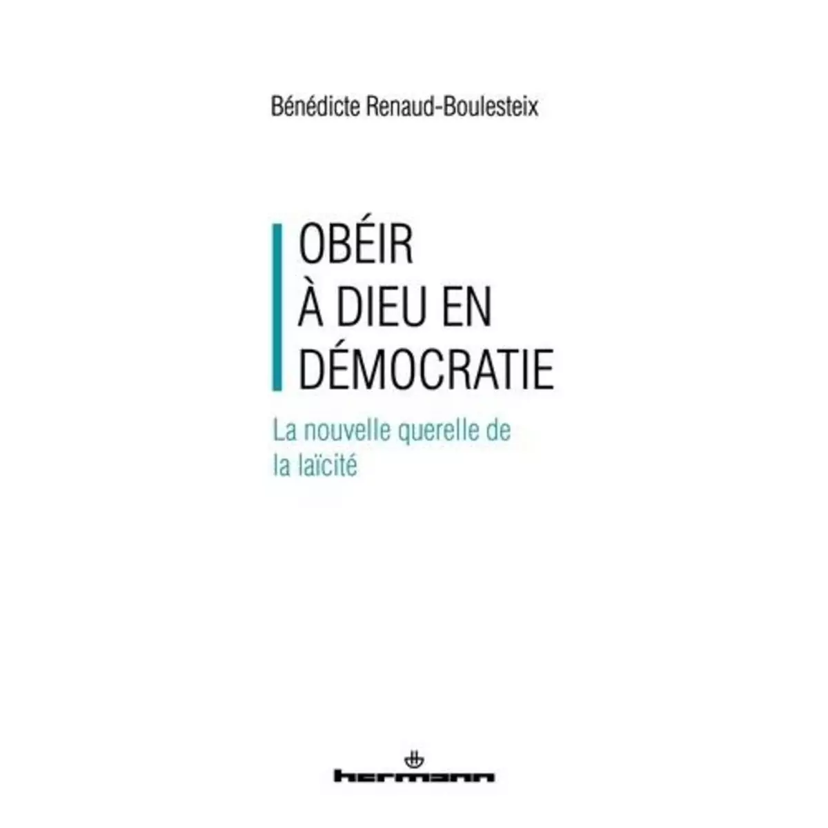  OBEIR A DIEU EN DEMOCRATIE. LA NOUVELLE QUERELLE DE LA LAICITE, Renaud-Boulesteix Bénédicte