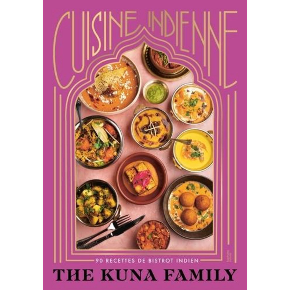 CUISINE INDIENNE. 90 RECETTES DE BISTROT INDIEN, The Kuna Family
