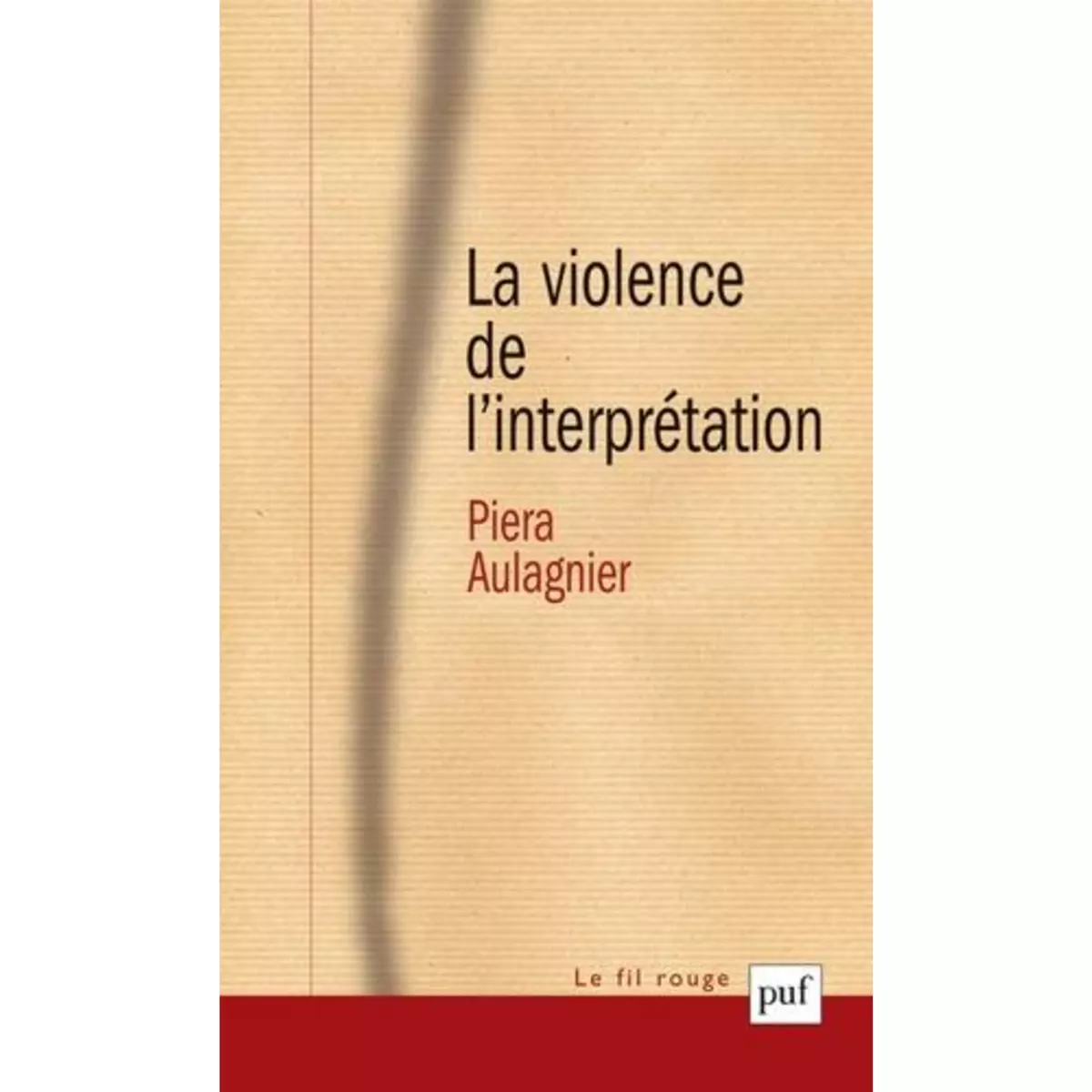  LA VIOLENCE DE L'INTERPRETATION, Aulagnier Piera