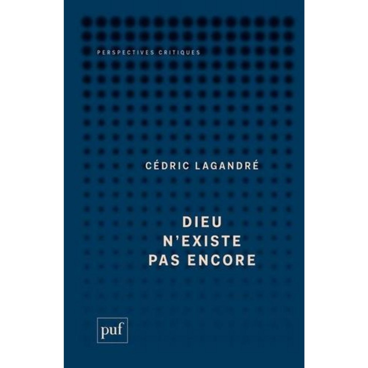 DIEU N'EXISTE PAS ENCORE, Lagandré Cédric