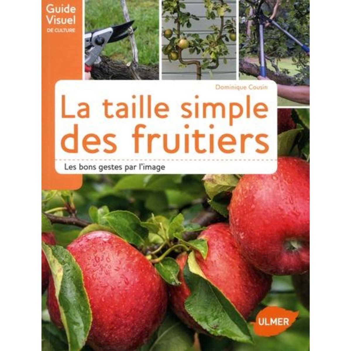 LA TAILLE DES ARBRES FRUITIERS. LES BONS GESTES PAR L'IMAGE, Cousin Dominique
