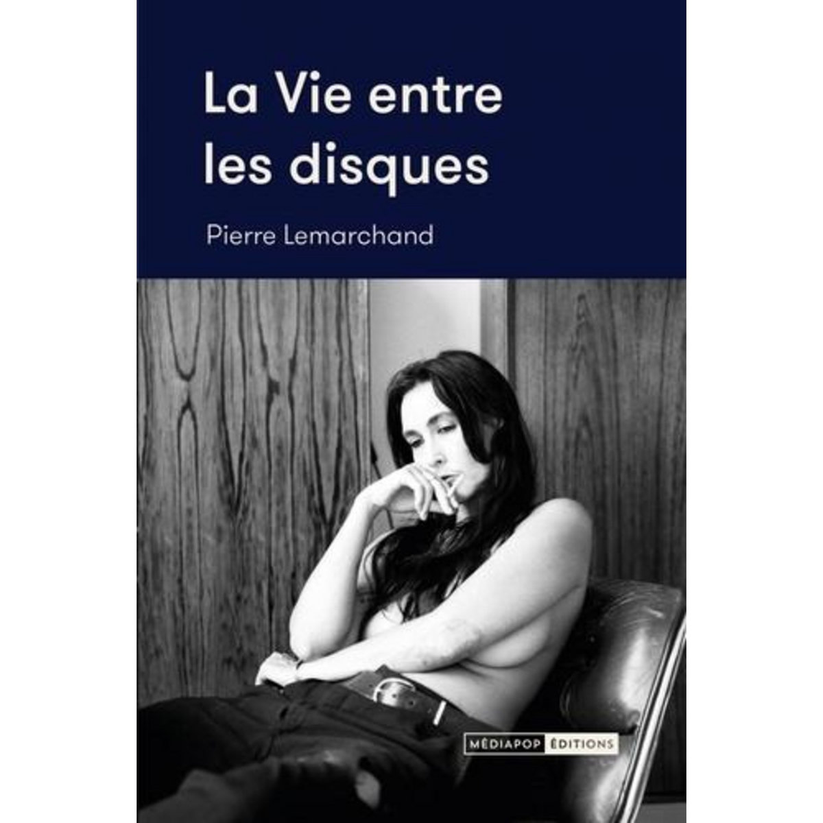 LA VIE ENTRE LES DISQUES. ENTRETIENS (2015-2024), Lemarchand Pierre