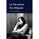 LA VIE ENTRE LES DISQUES. ENTRETIENS (2015-2024), Lemarchand Pierre