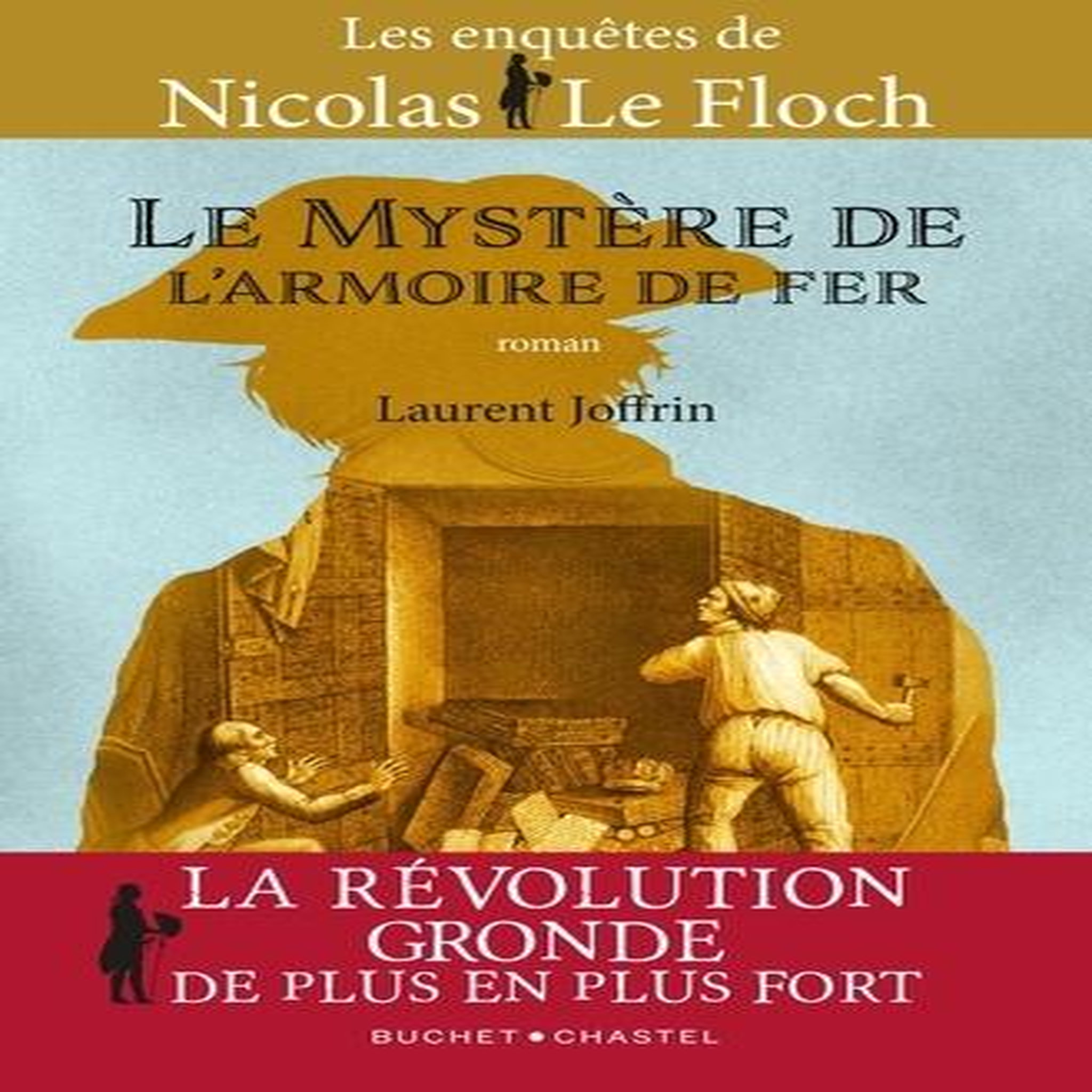 LE MYSTERE DE L'ARMOIRE DE FER. LES ENQUETES DE NICOLAS LE FLOCH, COMMISSAIRE AU CHATELET, Joffrin Laurent